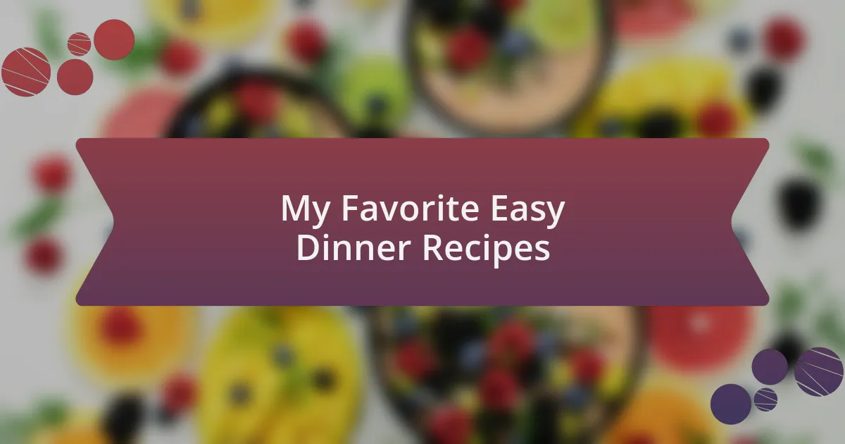 My Favorite Easy Dinner Recipes