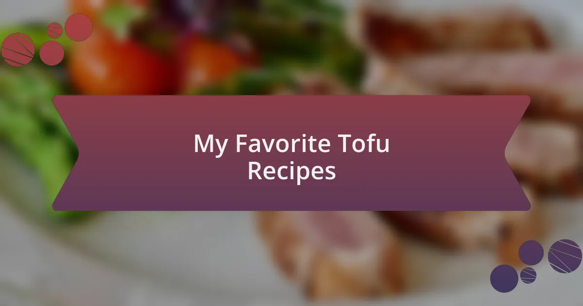 My Favorite Tofu Recipes