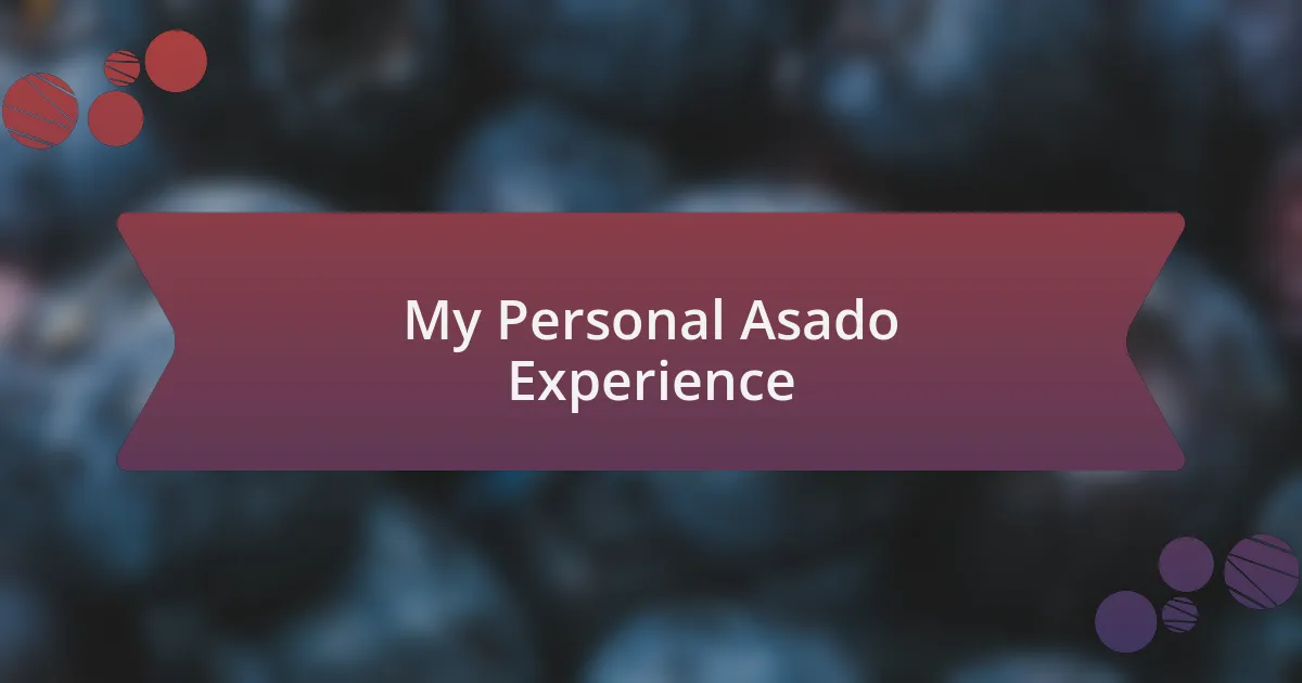My Personal Asado Experience