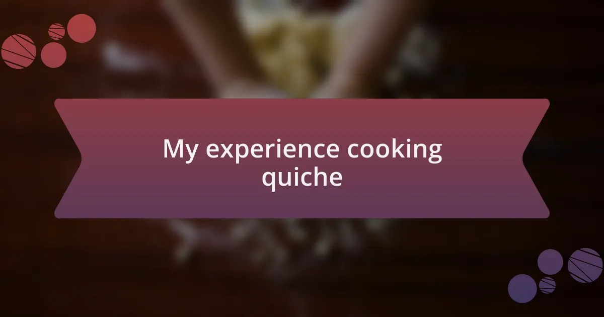 My experience cooking quiche