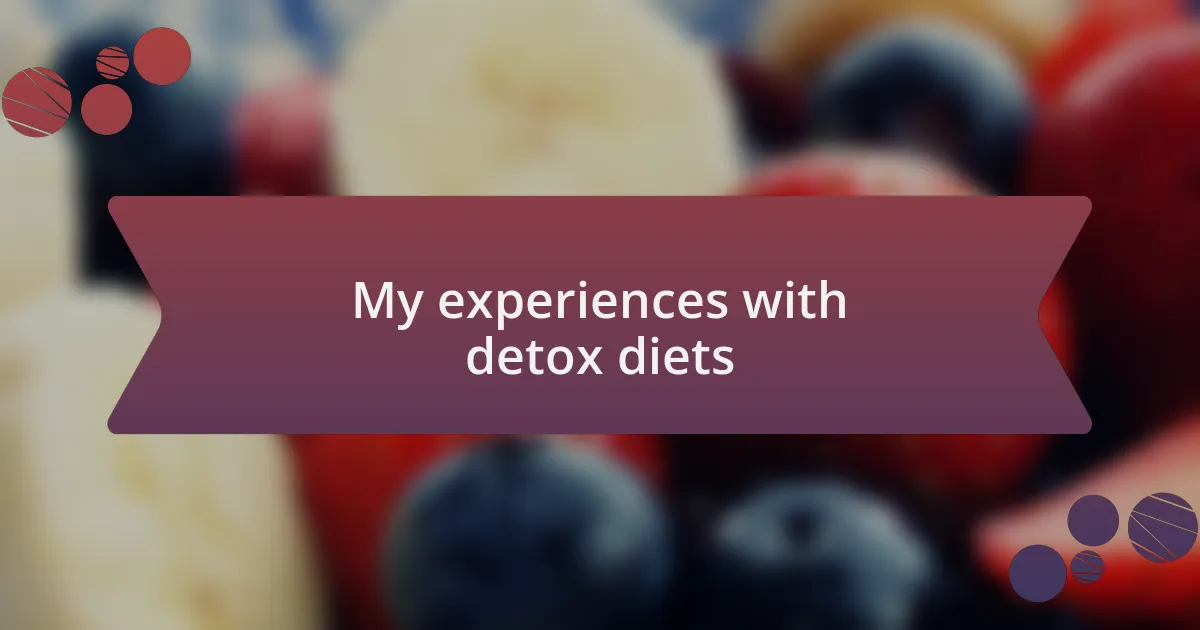 My experiences with detox diets