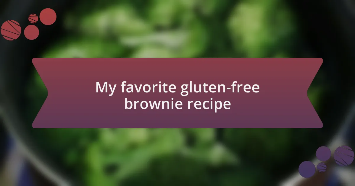 My favorite gluten-free brownie recipe