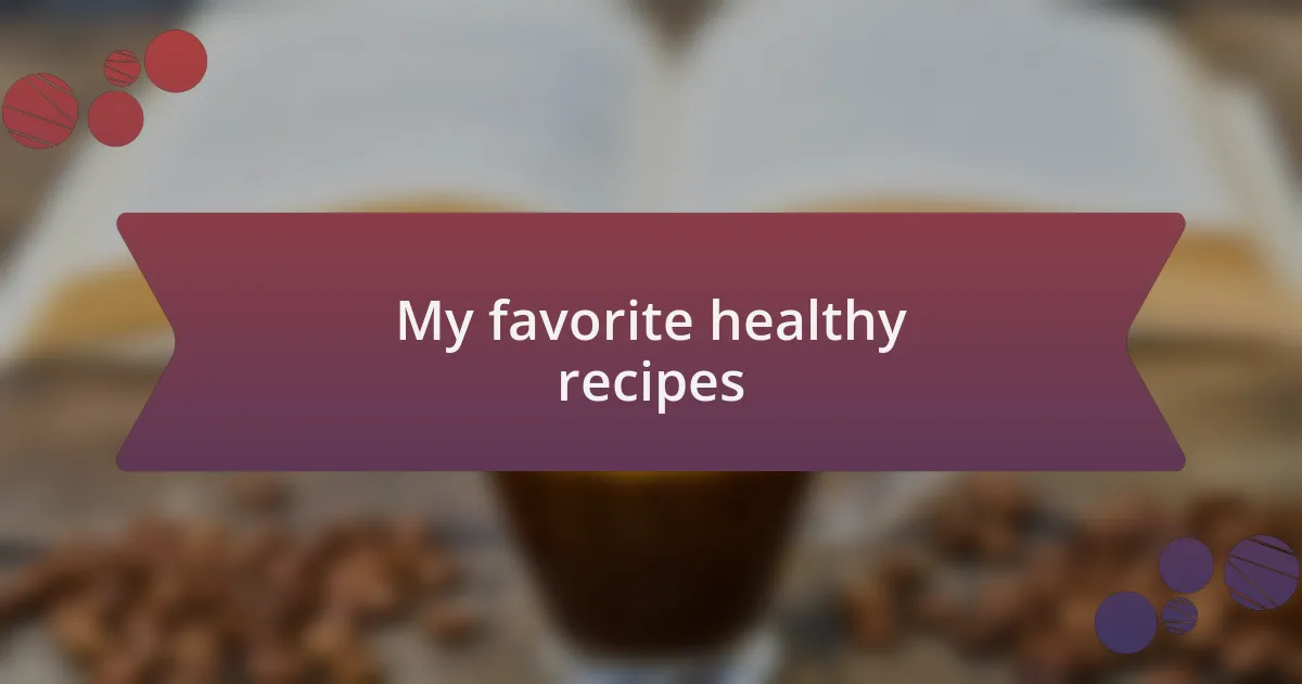 My favorite healthy recipes
