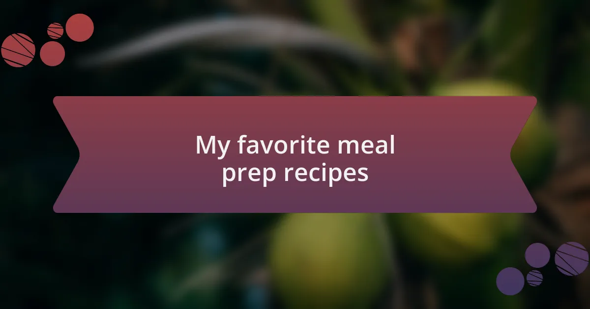 My favorite meal prep recipes