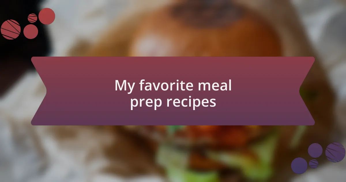 My favorite meal prep recipes