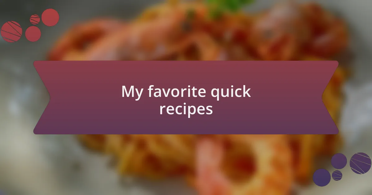 My favorite quick recipes