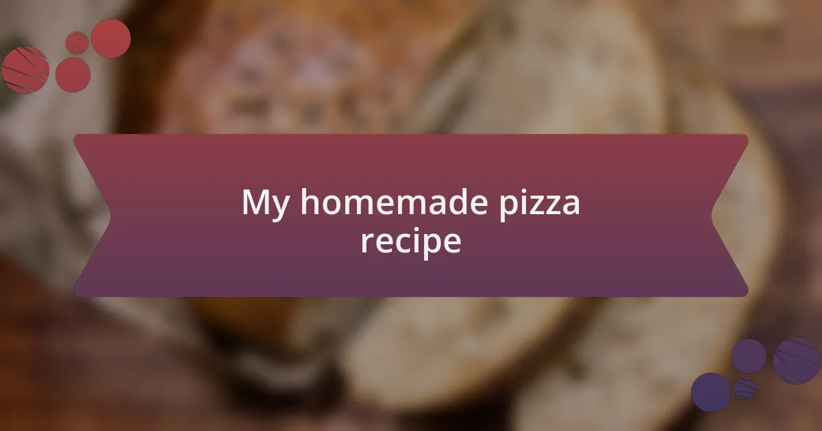 My homemade pizza recipe