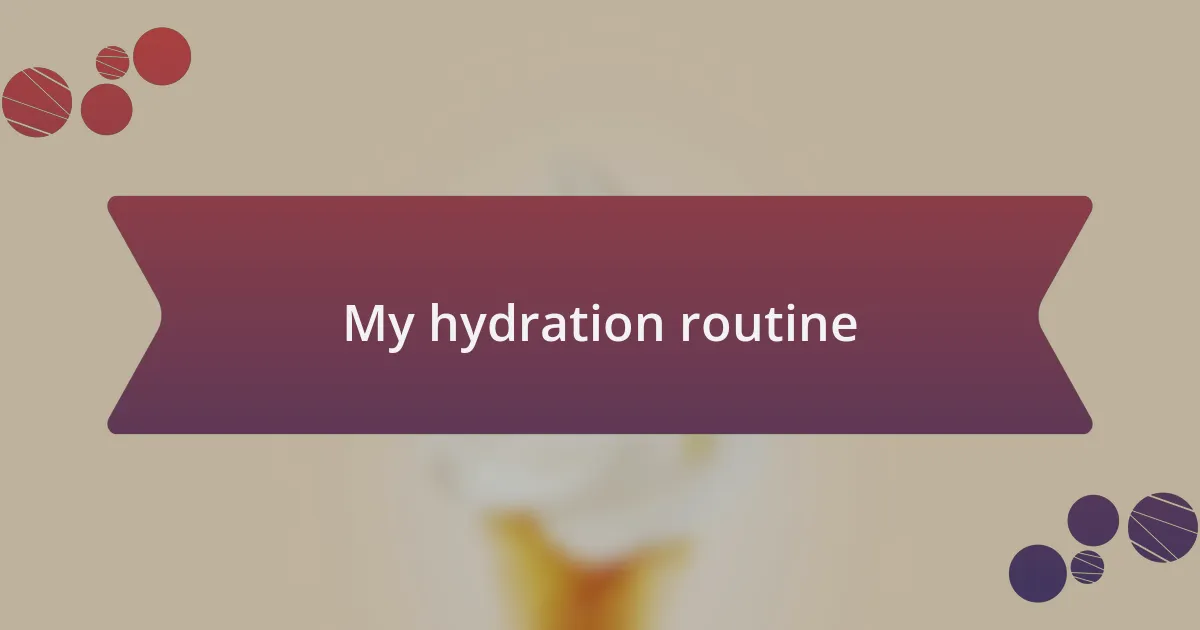 My hydration routine