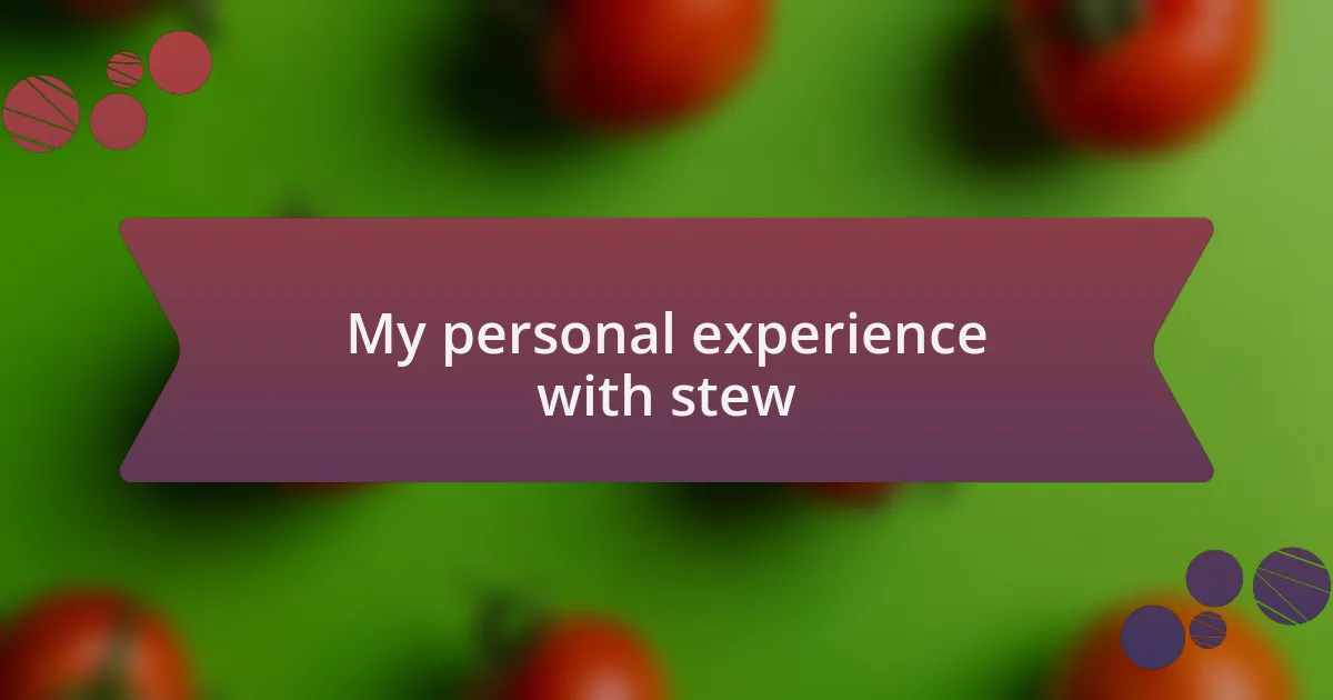 My personal experience with stew
