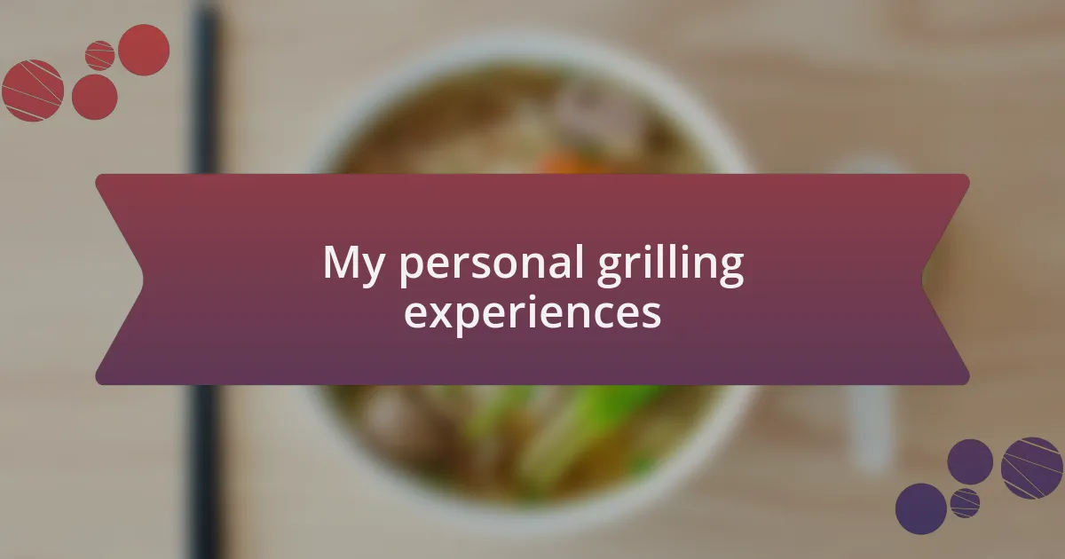 My personal grilling experiences
