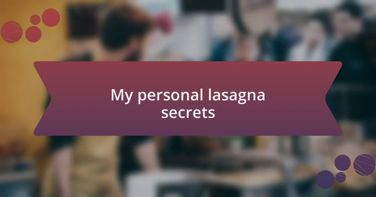 My personal lasagna secrets
