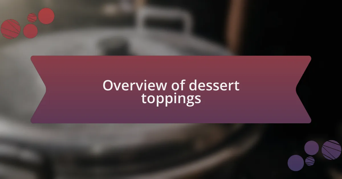 Overview of dessert toppings