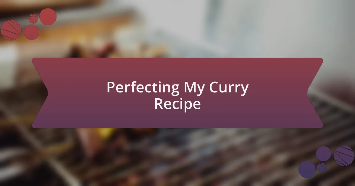 Perfecting My Curry Recipe