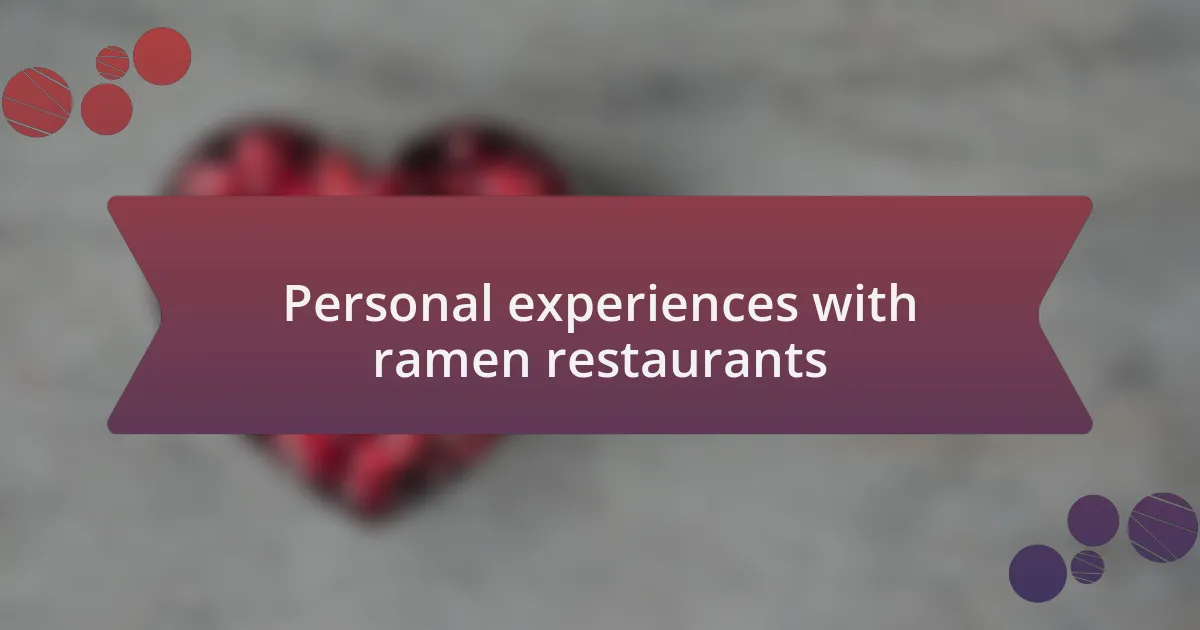 Personal experiences with ramen restaurants