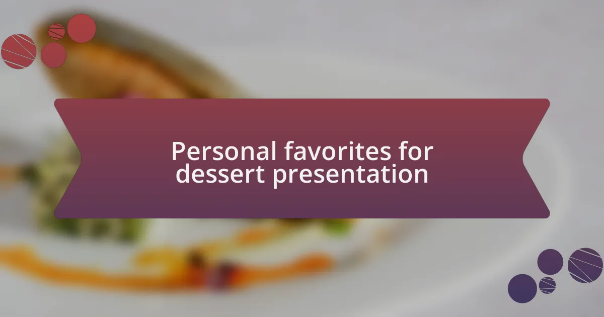 Personal favorites for dessert presentation