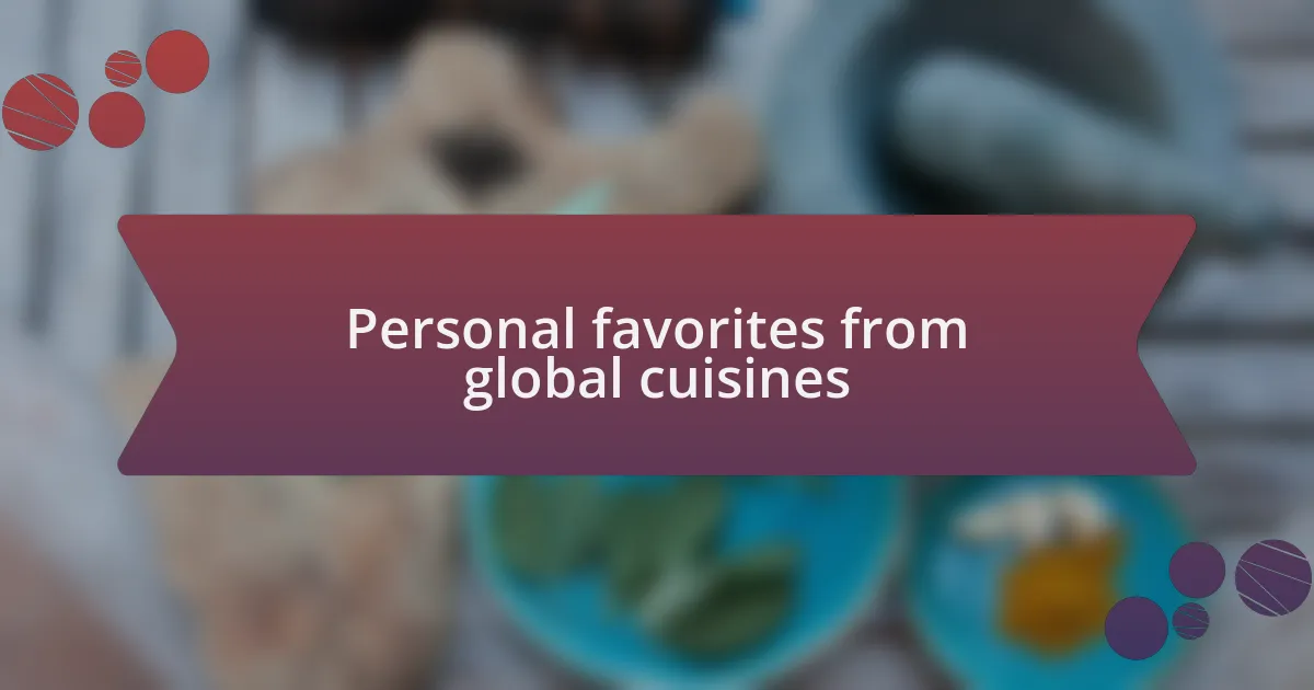 Personal favorites from global cuisines