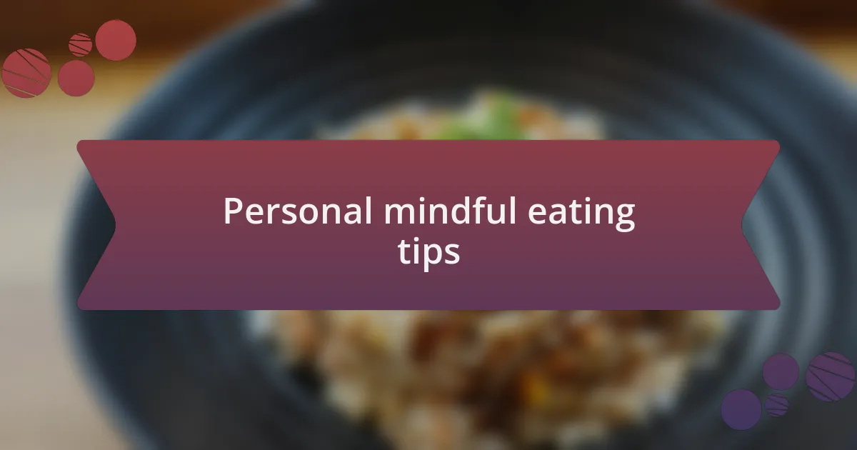 Personal mindful eating tips