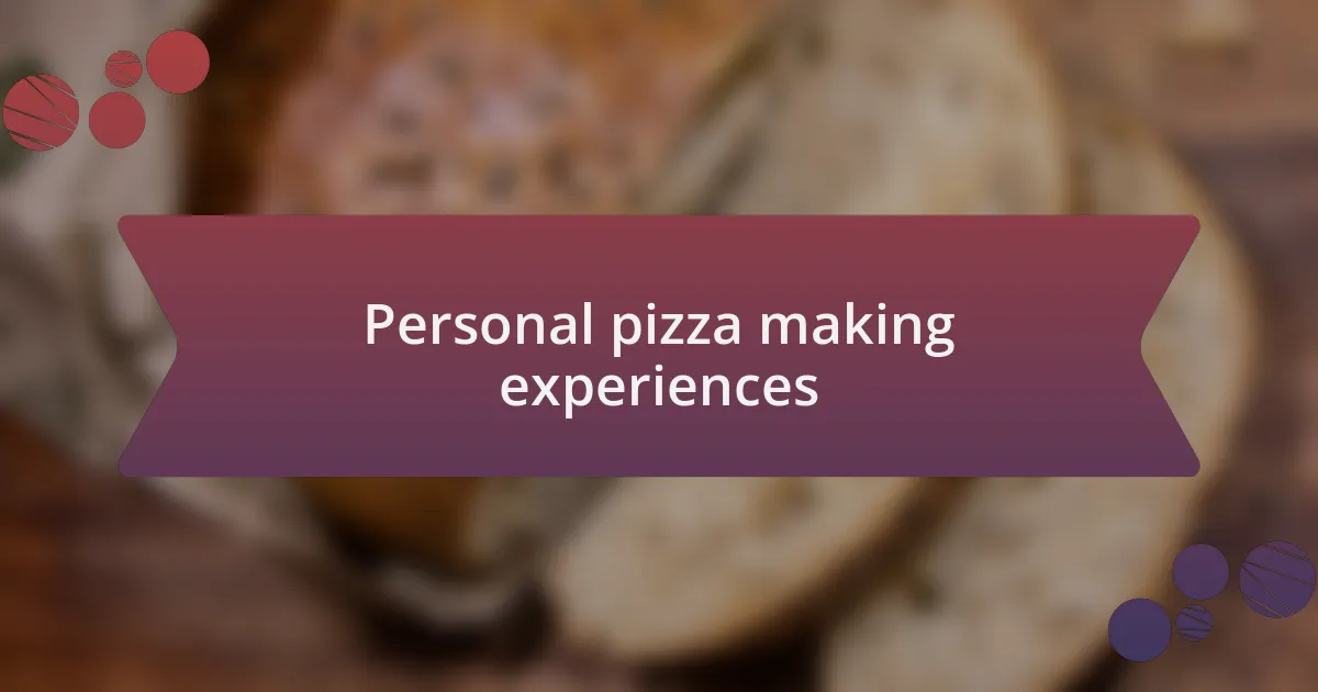 Personal pizza making experiences