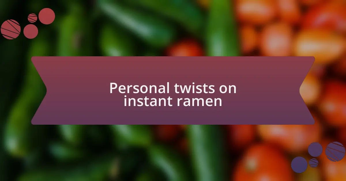 Personal twists on instant ramen