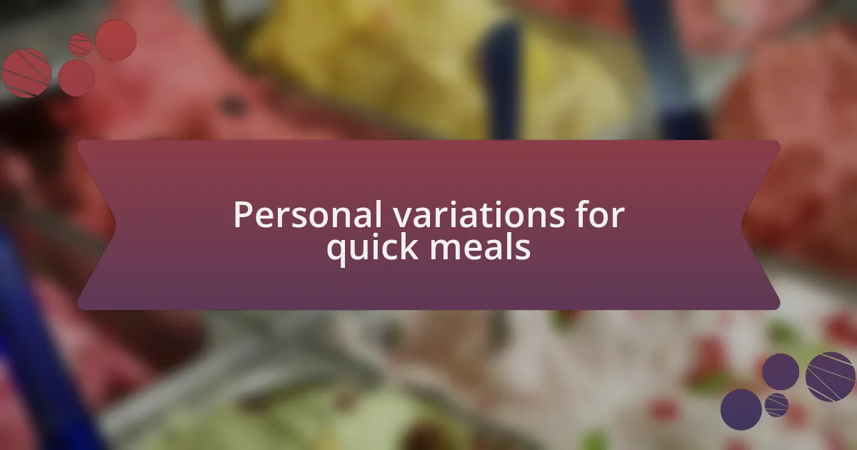 Personal variations for quick meals