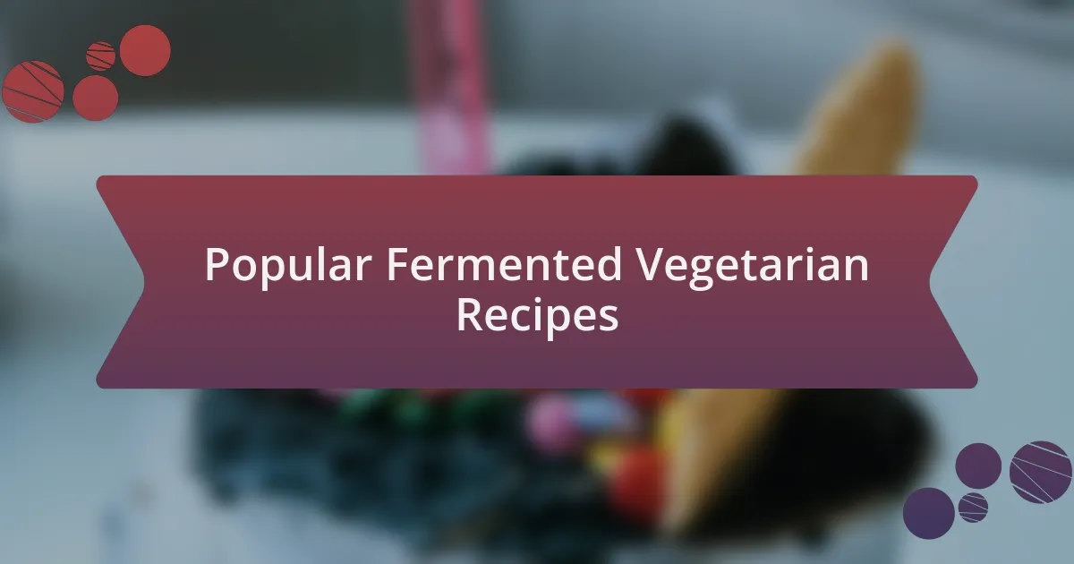 Popular Fermented Vegetarian Recipes