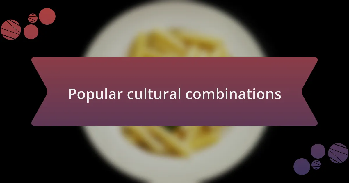 Popular cultural combinations
