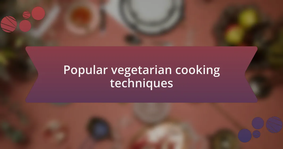 Popular vegetarian cooking techniques