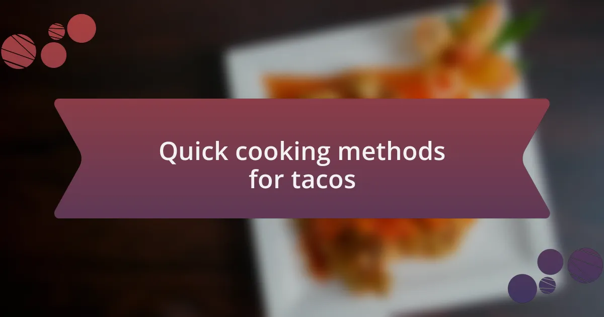 Quick cooking methods for tacos