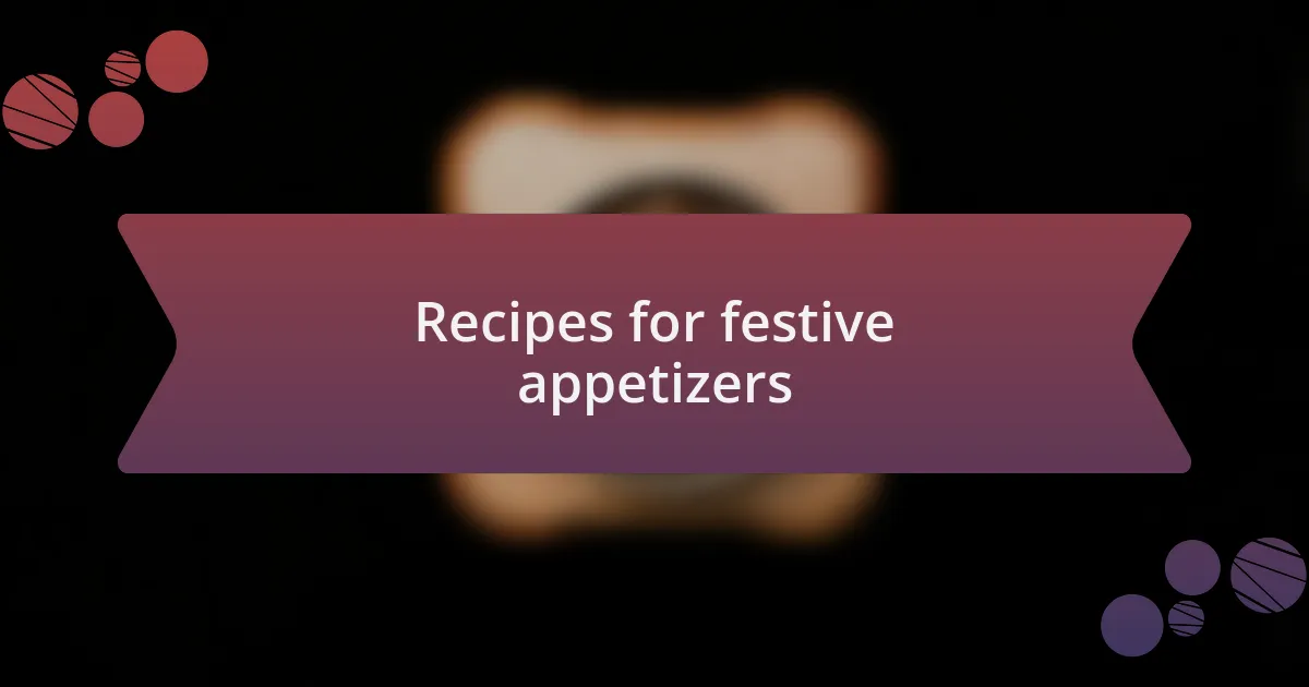 Recipes for festive appetizers