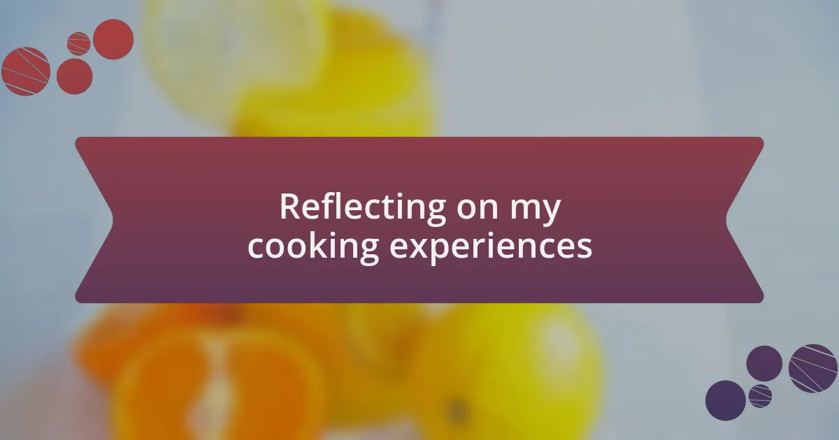 Reflecting on my cooking experiences