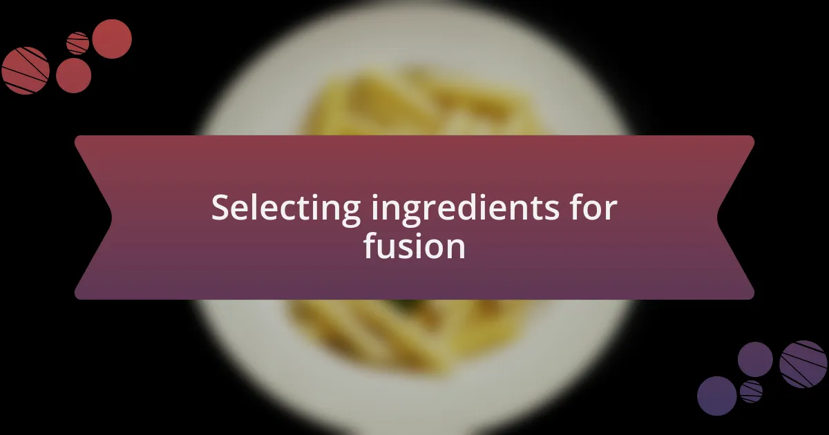 Selecting ingredients for fusion