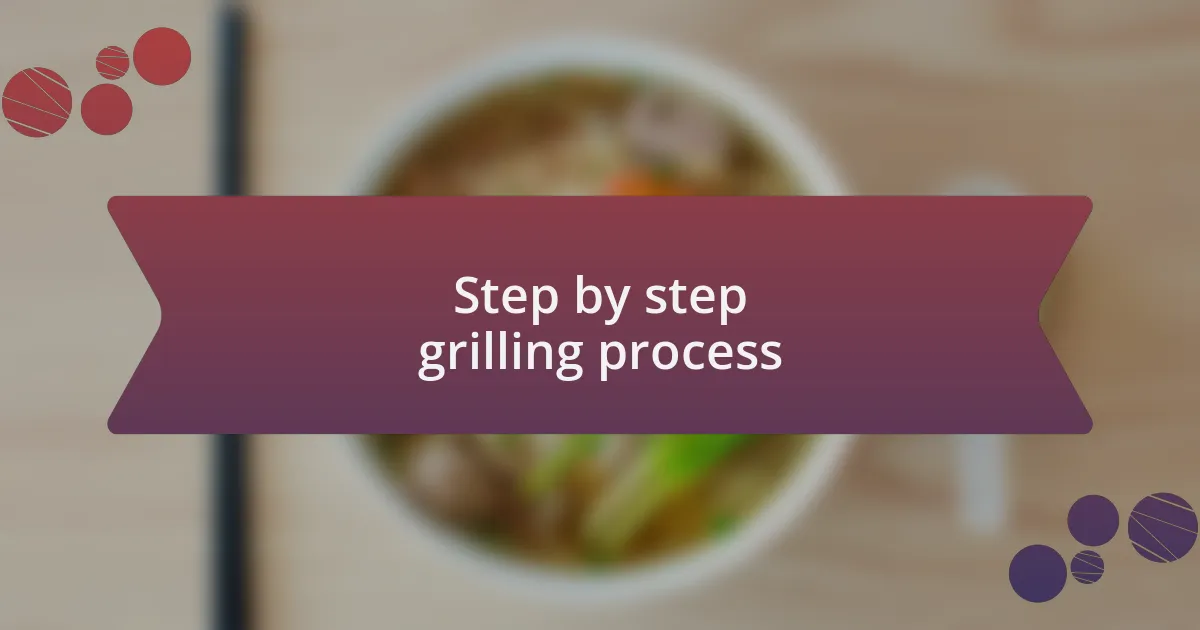 Step by step grilling process