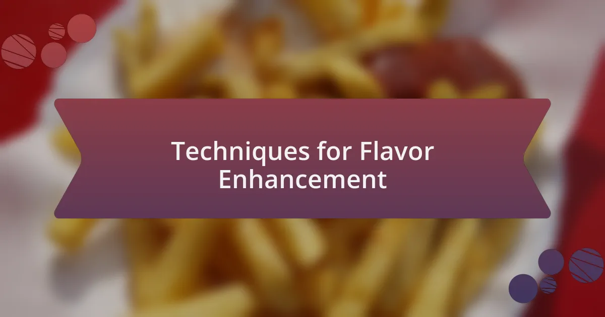Techniques for Flavor Enhancement