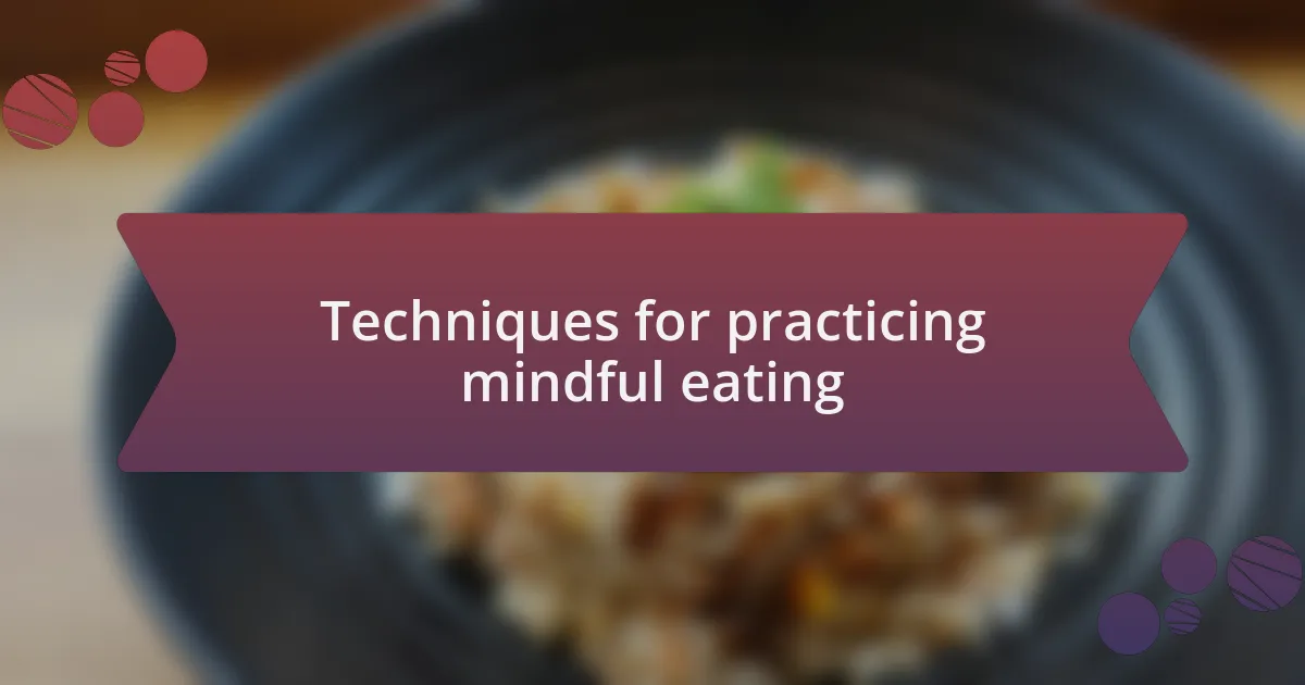 Techniques for practicing mindful eating