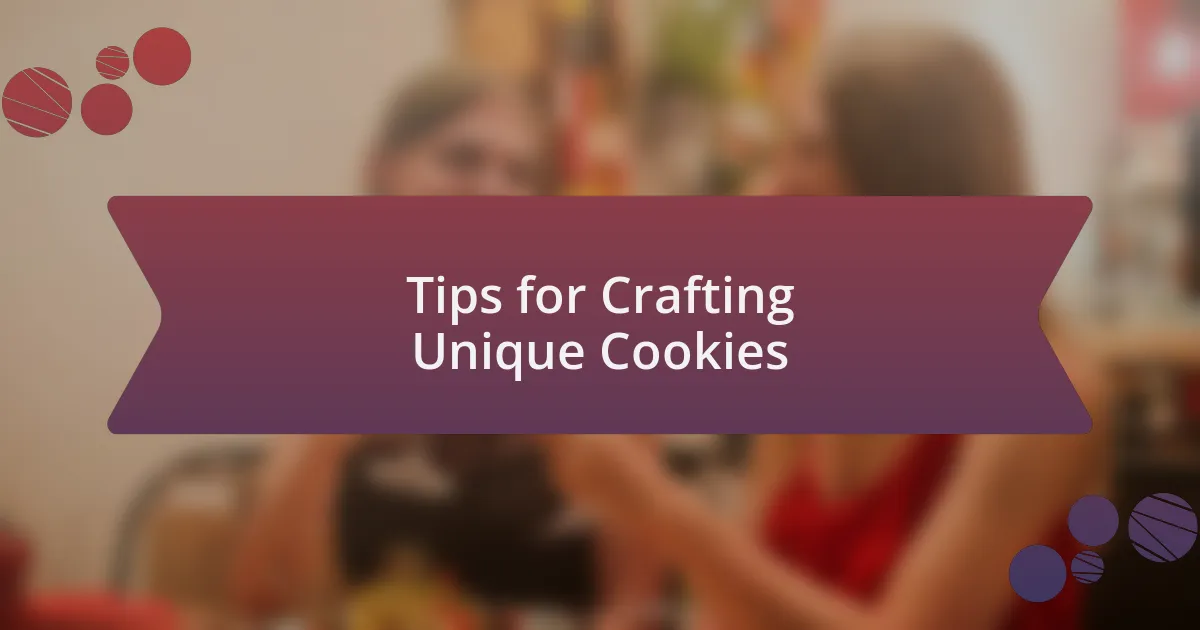 Tips for Crafting Unique Cookies