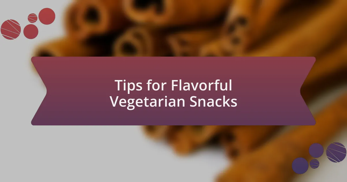 Tips for Flavorful Vegetarian Snacks
