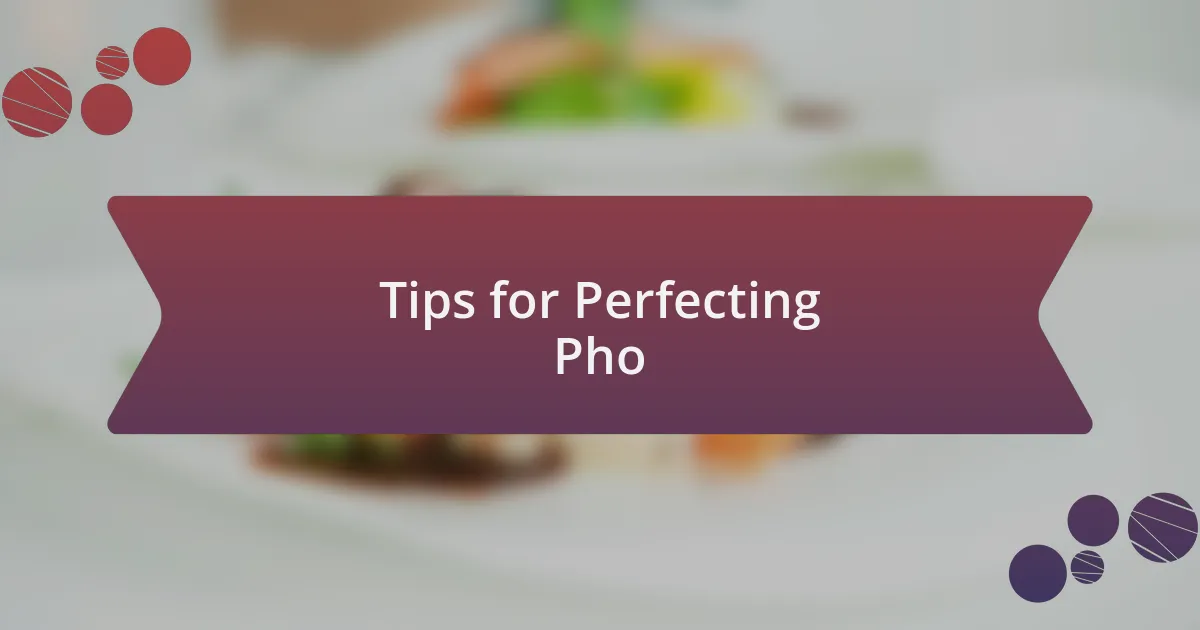 Tips for Perfecting Pho