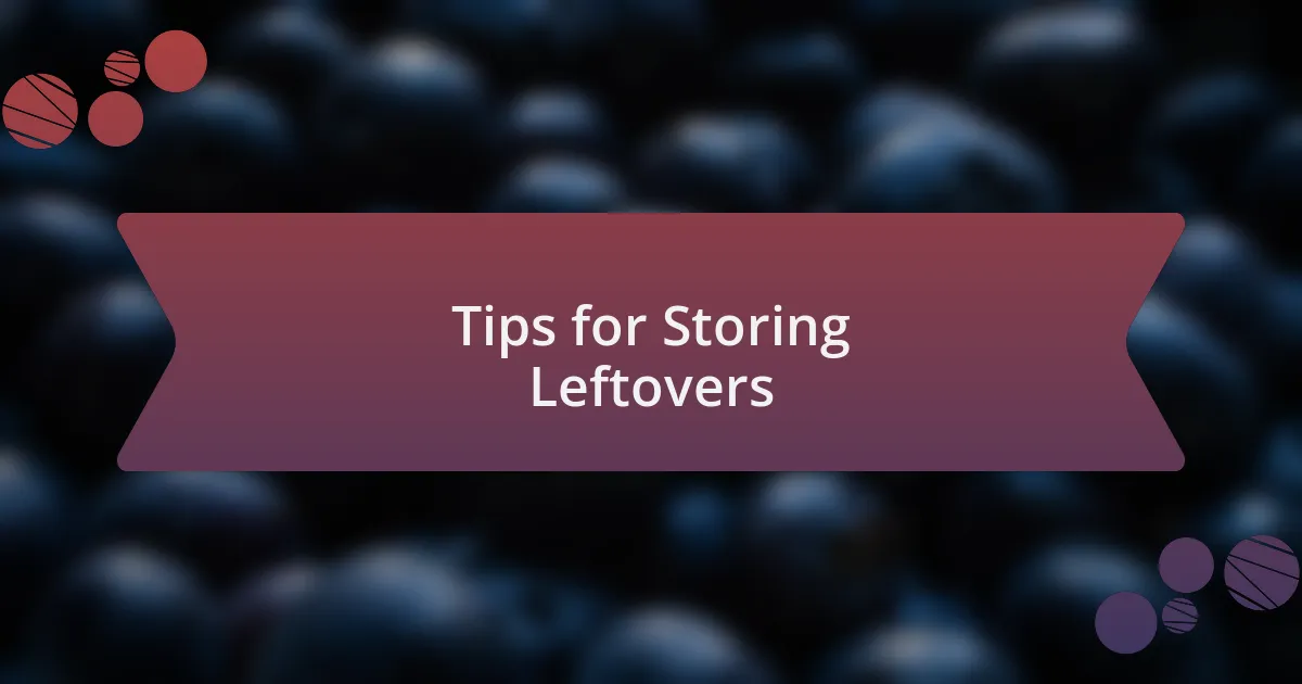 Tips for Storing Leftovers
