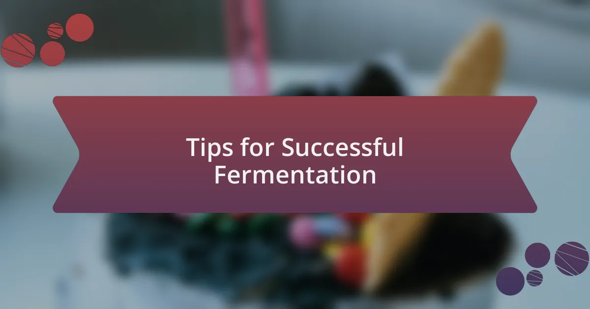 Tips for Successful Fermentation