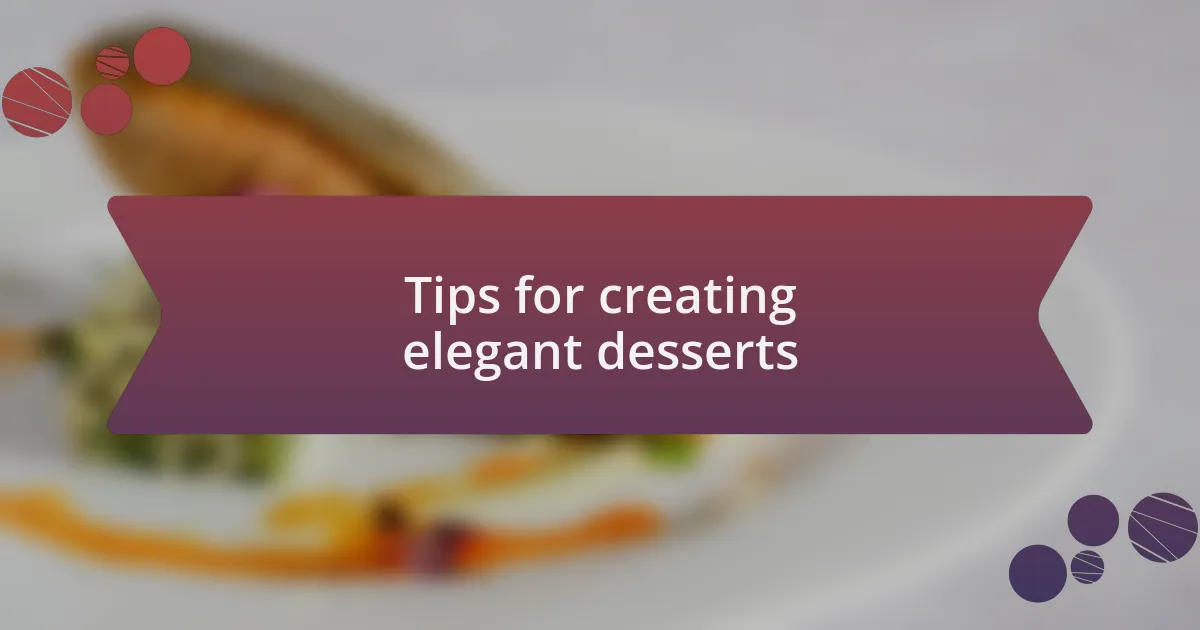 Tips for creating elegant desserts