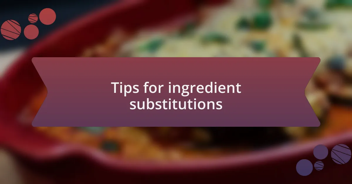 Tips for ingredient substitutions