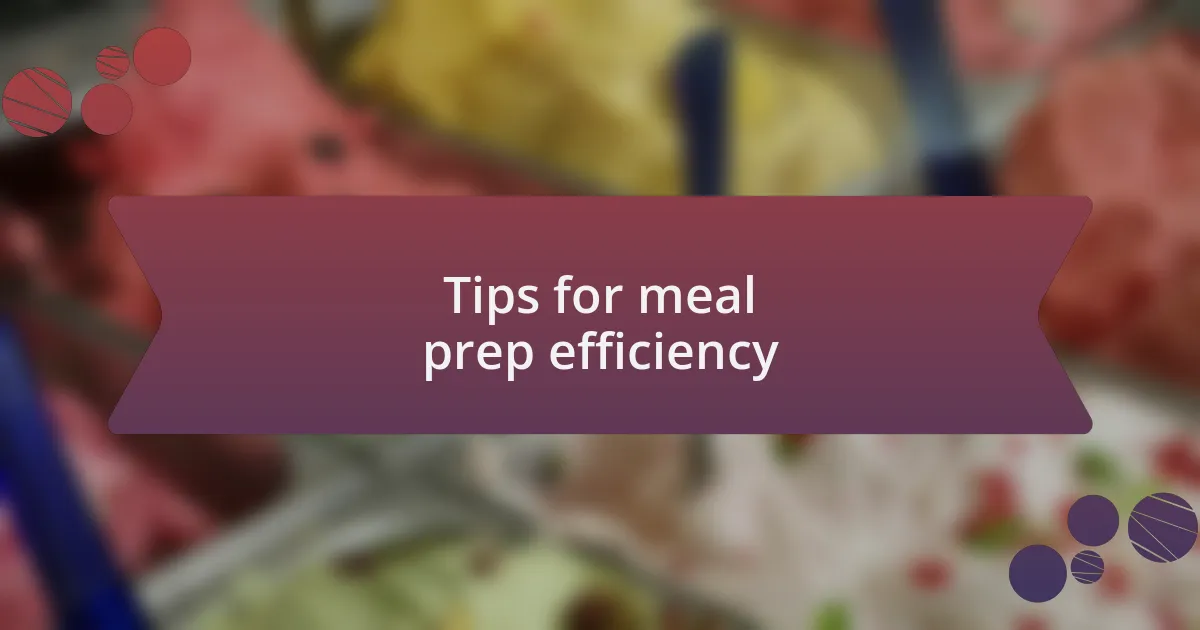 Tips for meal prep efficiency