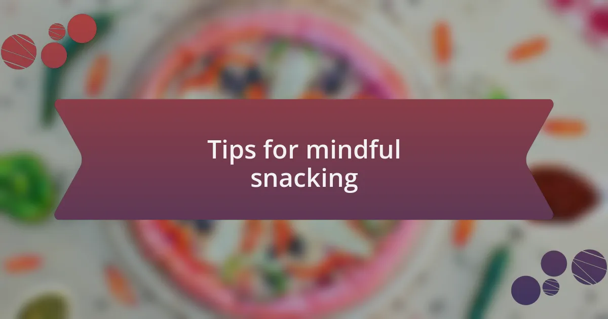 Tips for mindful snacking