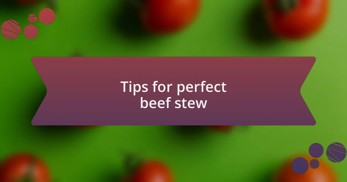 Tips for perfect beef stew