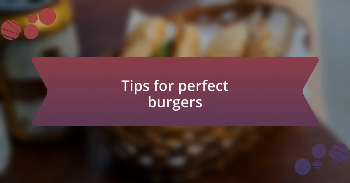 Tips for perfect burgers