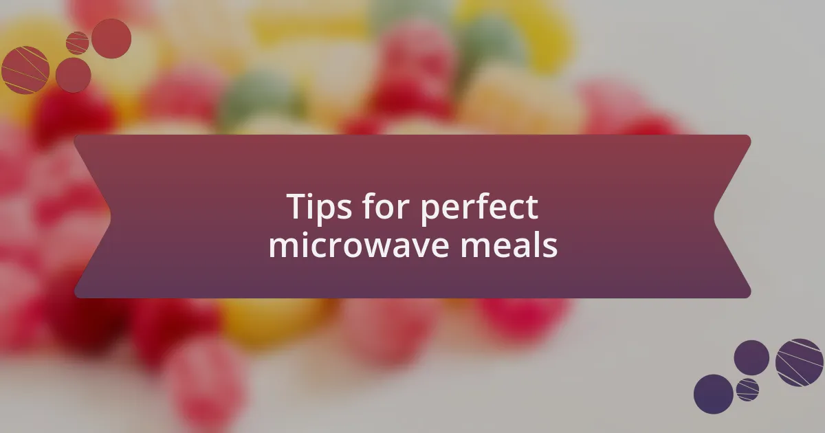 Tips for perfect microwave meals