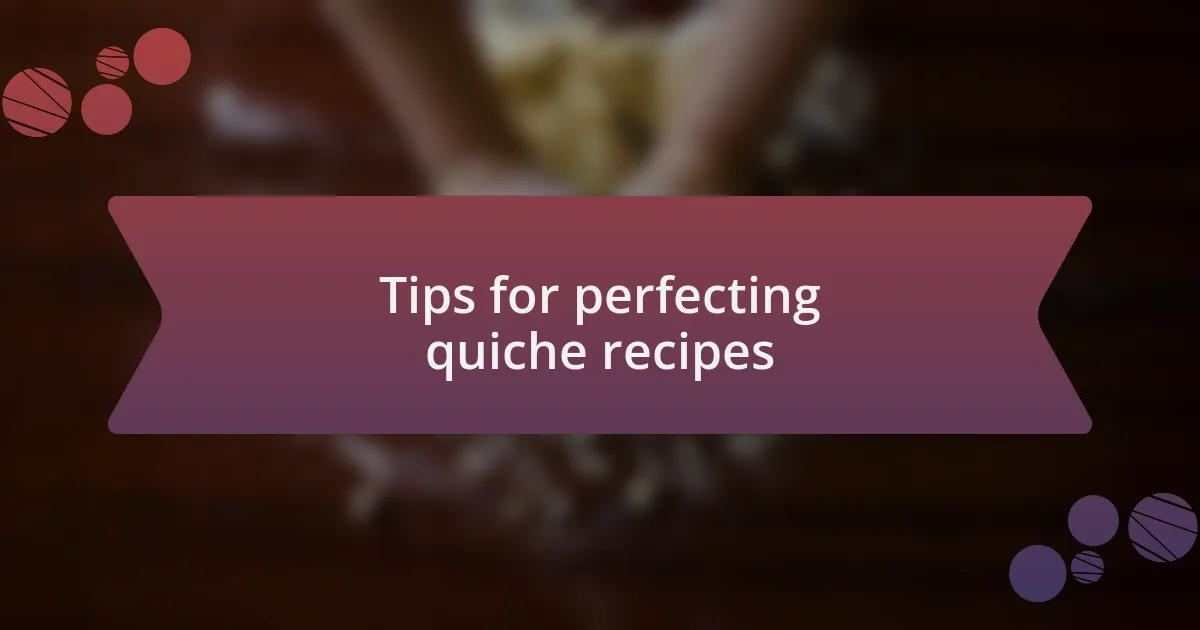 Tips for perfecting quiche recipes