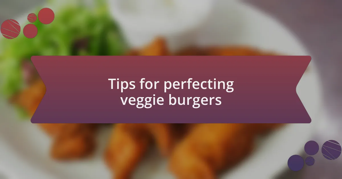 Tips for perfecting veggie burgers
