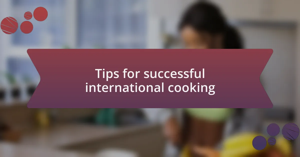 Tips for successful international cooking