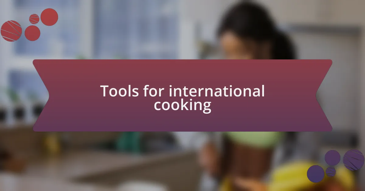 Tools for international cooking